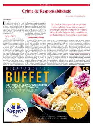 Estado de Direito n. 42 19 
Crime de Responsabilidade 
Ana Flávia Messa* 
Um fato marcante ocorrido na 
vida política do Brasil: em 22 de 
dezembro de 1992, numa sessão 
no Senado Federal, Fernando Collor de 
Mello perde o mandato presidencial, e 
fica inabilitado de exercer função pública 
por oito anos, por seu envolvimento em 
desvio de verbas públicas e tráfico de 
influência política. 
Cargo eletivo 
Passados quase 20 anos do impea-chment 
do Collor, em comemoração à 
efetivação da responsabilidade constitu-cional 
e política na condução dos negócios 
públicos ocorrida em 1992, abordaremos 
a noção de crime de responsabilidade, 
de forma a incluir a possibilidade de 
cometimento pelo parlamentar, buscan-do 
conscientizar a sociedade do correto 
exercício dos cargos eletivos no país, 
com mandatários do povo que ajam na 
condição de servidores do bem público, 
de modo a fortalecer o Estado Democrá-tico 
de Direito, o Regime Republicano e 
a idéia de um Governo e um Parlamento, 
responsáveis em todas as suas matizes. 
Os Crimes de Responsabilidade são 
infrações político-administrativas, con-sistentes 
em condutas politicamente in-desejáveis 
e violadoras da Constituição, 
definidas em lei, cometidas por agentes 
políticos no desempenho de seu mandato, 
que atentem contra valores político-admi-nistrativos, 
submetidos a um julgamento 
feito por órgão político ou legislativo e 
sujeito às sanções impostas na lei e de 
natureza política com a perda do cargo 
e a inabilitação do exercício da função 
pública por um tempo determinado. 
Condutas violadoras 
O Parlamentar pode praticar Crime 
de Responsabilidade, pelos seguintes 
motivos: a) O Parlamentar é um agente 
político, agente responsável pela tomada 
das decisões fundamentais de um país, 
fixando diretrizes para harmonia da vida 
em coletividade. É titular de cargo estru-tural 
à organização política do país, sem 
subordinação funcional, remunerado por 
subsídio fixado em parcela única, que age 
em nome do Poder Político nacional, com 
influência direta ou indireta nas decisões 
governamentais capazes de conduzir os 
destinos da sociedade. Desta forma, sendo 
um agente político, pode cometer Crime 
de Responsabilidade; b) O Parlamen-tar 
deve praticar conduta violadora da 
Constituição, em desrespeito aos padrões 
Comemoração à moralidade pública 
Os Crimes de Responsabilidade são infrações 
político-administrativas, consistentes em 
condutas politicamente indesejáveis e violadoras 
da Constituição, definidas em lei, cometidas por 
agentes políticos no desempenho de seu mandato 
éticos, sociais e governamentais direcio-nados 
à consecução do interesse público 
(falta de decoro parlamentar; violação das 
incompatibilidades parlamentares); c) O 
Parlamentar ao incorrer na prática do Cri-me 
de Responsabilidade será submetido 
a um processo conduzido pelo próprio 
Legislativo, cujos interesses envolvidos 
na apuração e julgamento são políticos, 
visando tirar do cargo agentes políticos 
que afrontem a Constituição e as leis, em 
total desrespeito à segurança jurídica da 
Nação; d) O Parlamentar ao incorrer na 
prática de Crime de Responsabilidade 
sofrerá consequência jurídica restritiva 
de direitos (perda do cargo e inabilitação 
funcional), de caráter repressivo (a sanção 
funciona como meio de fazer cessar ou, 
moderar a prática de ilícitos, no sentido 
de repor a atuação dos parlamentares 
nos limites da legalidade e honestidade, 
visando preservar o interesse público), 
preventivo (a sanção visa advertir os par-lamentares 
no geral para que não cometam 
os crimes, resultando num aumento de 
confiança dos governados na credibilidade 
dos governantes) e educativo. 
* Advogada. Mestre em Direito. Doutoranda em 
Direito Público pela Universidade de Coimbra. 
Doutoranda pela Universidade de São Paulo. 
Membro da Academia Paulista de Letras Jurídicas. 
Membro do Conselho Científico da Academia 
Brasileira de Direito Tributário. Professora da 
Faculdade de Direito da Universidade Presbiteriana 
Mackenzie. Autora da Editora Saraiva. 
 