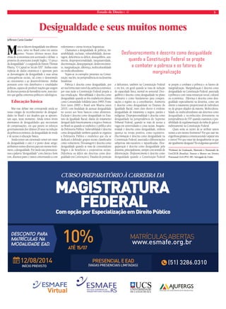 Estado de Direito n. 42 5 
Desigualdade e seus muitos nomes 
Jefferson Carús Guedes* 
Muito se fala em desigualdade nos últimos 
anos, tanto no Brasil como em outros 
países. Nesses últimos meses duas 
obras de economistas tem acentuado o debate: a 
primeira do americano Joseph Stiglitz, “O preço 
da desigualdade”, e a segunda do francês Thomas 
Piketty, “O Capital no Século XXI”. Ambas estão 
repletas de dados estatísticos e apontam para 
as desvantagens da desigualdade e suas sérias 
consequências sociais, tal como o desestímulo 
ao crescimento e ao desenvolvimento. Ambas 
possuem certo viés distributivo e tonalidades 
políticas, capazes de produzir reações que surgem 
de diversos pontos do hemisfério norte, num tiro-teio 
que ganha contornos políticos e ideológicos. 
Educação básica 
Mas esse debate não corresponde ainda ao 
nosso estágio de reconhecimento de desigual-dades 
no Brasil e aos desafios que se apresen-tam 
aqui, neste momento. Ainda temos níveis 
alarmantes de desigualdades que necessitam 
de compensações, em que pesem os esforços 
governamentais dos últimos 20 anos na redução 
da pobreza econômica, da desigualdade de renda 
e de acesso à educação básica. 
Ainda temos um extremado temor em tratar 
da desigualdade e este é o ponto deste artigo: 
atribuímos nomes diversos para um mesmo fenô-meno, 
a desigualdade. Por medo não pronuncia-mos 
a palavra “desigualdade” com clareza e bom 
tom, dizemos parte e vamos contornando-a com 
eufemismos e outras técnicas linguísticas. 
Chamamos a desigualdade de pobreza, mi-serabilidade, 
exclusão, vulnerabilidade, desvan-tagem, 
deficiência ou déficit, desequilíbrio, assi-metria, 
desproporcionalidade, inequitatividade, 
discriminação, desequiparação, desfavorecimen-to, 
marginalização, diferença, multiculturalidade 
ou multiculturalismo. 
Vejam-se os exemplos presentes na Consti-tuição, 
nas leis, na jurisprudência ou na doutrina 
brasileiras: 
Pobreza é descrita como desigualdade, por 
ser sua forma mais visível da carência econômica; 
por essa razão a Constituição Federal propõe a 
sua erradicação. Miserabilidade é descrita como 
desigualdade quando as leis estabelecem planos 
como Comunidade Solidária (anos 1990), Fome 
Zero (anos 2000) e Brasil sem Miséria (anos 
2010), com finalidade de atenuar desigualdade 
no acesso aos bens básicos como alimentos. 
Exclusão é descrita como desigualdade no Esta-tuto 
da Igualdade Racial, diante do tratamento 
desigual dado historicamente a negros e brancos 
no Brasil ou quando se estabelece o público alvo 
da Defensoria Pública. Vulnerabilidade é descrita 
como desigualdade também quando se organiza 
a Defensoria Pública e estabelece que ela se 
dedicará a defender grupos sociais classificados 
como vulneráveis. Desvantagem é descrita como 
desigualdade quando se trata de consumidores 
frágeis e de benefícios a cooperativas sociais. 
Deficiência ou déficit são descritas como desi-gualdade 
em Convenções e Tratados de proteção 
Desfavorecimento é descrito como desigualdade 
quando a Constituição Federal se propõe 
a combater a pobreza e os fatores de 
marginalização 
a deficientes; também na Constituição Federal 
e em leis, em geral quando se trata de redução 
de capacidade física, mental ou sensorial. Dese-quilíbrio 
é descrito como desigualdade no plano 
tributário e como fundamento para compen-sações 
a regiões ou a contribuintes. Assimetria 
é descrita como desigualdade no Estatuto da 
Igualdade Racial, num claro desvio à evidente 
desigualdade de tratamento a negros, pardos e 
indígenas. Desproporcionalidade é descrita como 
desigualdade na jurisprudência do Supremo 
Tribunal Federal, quando se trata de acesso a 
vagas em universidades e cotas raciais. Inequita-tividade 
é descrita como desigualdade, embora 
apareça na versão positiva, como equitativo. 
Discriminação é descrita como desigualdade na 
Constituição Federal, associada a diferenciações 
subjetivas não-razoáveis e injustificadas. Dese-quiparação 
é descrita como desigualdade pela 
doutrina, principalmente, sempre com sentido de 
diferenciação. Desfavorecimento é descrito como 
desigualdade quando a Constituição Federal 
se propõe a combater a pobreza e os fatores de 
marginalização. Marginalização é descrita como 
desigualdade na Constituição Federal, associada 
à pobreza e com vistas reinserção social, cultural 
ou econômica. Diferença é descrita como desi-gualdade 
especialmente na doutrina, como um 
direito a tratamento proporcional de indivíduos 
ou de grupos alijados da maioria. Multicultura-lidade 
ou multiculturalismo são descritos como 
desigualdade e reconhecidos diretamente na 
jurisprudência do STF quando examinou a pos-sibilidade 
de regulamentação da rinha de galos e 
indiretamente na Constituição Federal. 
Quais serão as razões de se atribuir tantos 
nomes a um mesmo fenômeno? Por que usar tão 
engenhosa ginástica comunicacional e separar uns 
e outros? Por que tratar tão desigualmente os que 
são igualmente desiguais? Eis aí algumas questões! 
*Professor da Graduação, Mestrado e Doutorado do 
UniCEUB (Brasília); Doutor e Mestre em Direito 
Processual Civil (PUC-SP). Advogado da União. 
 