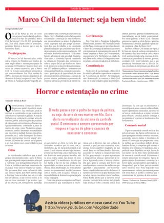6 Estado de Direito n. 42 
Marco Civil da Internet: seja bem vindo! 
George Salomão Leite* 
O dia 25 de março do ano em curso 
entrou para a história da vida político-jurídica 
do País: foi aprovado o Marco 
Civil da Internet! A lei 12.965, promulgada 
em 23 de abril, dispõe sobre os princípios, 
garantias, direitos e deveres para o uso da 
Internet no Brasil. 
Participação 
O Marco Civil da Internet talvez tenha 
sido a primeira Lei brasileira que resultou do 
mais amplo debate e intensa participação da 
sociedade civil brasileira. É possível dizer, sem 
receio de cometer equívocos, que o Marco 
Civil é a lei mais essencialmente democrática 
que temos atualmente. Em 29 de outubro de 
2009, a Secretaria de Assuntos Legislativos do 
Ministério da Justiça, em parceria com a Escola 
de Direito da Fundação Getúlio Vargas/RJ, lan-çou 
o projeto para a construção colaborativa do 
Marco Civil. A finalidade era receber sugestões 
relacionadas à construção do texto normativo, 
seja presencialmente ou através de plataforma 
criada na própria rede para atingir tal mister. 
Após dois anos de trabalho, o site constituído 
para tal finalidade e que continha o texto do en-tão 
anteprojeto recebeu aproximadamente 160 
mil visitas, resultando em mais de 2.300 contri-buições 
advindas de toda sociedade brasileira. 
Além disto, a Comissão Especial constituída 
na Câmara dos Deputados para pronunciar-se 
sobre o projeto de Lei que resultou no Marco 
Civil, promoveu, no decorrer de sua tramitação, 
sete (07) audiência públicas e seminários em 
várias capitais brasileiras, contando, para tanto, 
com a participação de especialistas dos mais 
diversos segmentos profissionais, a exemplo de 
juristas, músicos, professores, representantes de 
empresas televisivas, provedores de internet etc. 
Governança 
Em 23 de abril, a Presidenta da República 
Dilma Roussef, durante o NETMundial ocorrido 
em São Paulo, evento que teve por objeto discutir 
o futuro da Governança da Internet e que contou 
com a presença de representantes de mais de 80 
Países, sancionou o Marco Civil. Na solenidade, 
estava presente o Sr. Tim Berners-Lee, criador da 
web. Deste modo, o Marco Civil ingressa no mun-do 
jurídico com uma elevada dose de simbolismo. 
Constituição 
No decorrer de sua tramitação, o Marco Civil 
foi rotulado pela mídia e especialistas no assunto 
de “Constituição da Internet”. Tal designação 
não é desmerecida. Ao contrário, o Marco Civil 
traz em si uma verdadeira pauta de princípios, 
direitos, deveres e garantias fundamentais que, 
materialmente, são de índole constitucional. 
Em outras palavras, o Marco Civil é bastante 
generoso no tocante ao rol de direitos e garantias 
fundamentais. Liberdade, igualdade e privacida-de 
constituem a base do Marco Civil. 
Em breve o Marco Civil entrará em vigor! A 
lei fixou um prazo de vacância correspondente a 
60 (sessenta) dias. Resta verificar como o Marco 
Civil será interpretado pelas empresas de tele-comunicação, 
provedores de internet, governo, 
sociedade civil e poder judiciário, pois o que 
prevalecerá efetivamente não é a letra da Lei, 
mas o resultado da interpretação que dela se faz! 
*Doutorando em Direito Constitucional pela Pontifícia 
Universidade Católica de Buenos Aires – UCA. Mestre 
em Direito Constitucional pela Pontifícia Universidade 
Católica de São Paulo – PUC/SP. Presidente da Escola 
Brasileira de Estudos Constitucionais – EBEC. 
Horror e ostentação no crime 
Alexandre Morais da Rosa* 
O horror permeia o campo do direito e 
do processo penal. A partir da noção 
de horror e sua ostentação, pode-se 
repensar as coordenadas em que o sistema de 
controle social é pensado e aplicado. A onda de 
linchamentos, condenações, prisões, séries de 
televisão, enfim, toda uma gama de produtos 
da indústria do entretenimento se baseiam nas 
figuras monstruosas, construídas a partir de 
sujeitos de carne e osso. Predadores sexuais, 
anormais, zumbis, fantasmas, personalidades 
que encarnam a maldade humana (macabras, 
possuídas, etc.), todos fazem parte do elenco 
em que os programas “escorre sangue” apre-sentam. 
O sistema de controle social passou 
a ser, nos últimos anos, uma verdadeira caça 
às bruxas. 
Ódio 
As coordenadas simbólicas que a atual 
geração foi construída se deu a partir de filmes 
que geraram grande impacto maneira pela qual 
a violência e seus protagonistas se fazem ver. 
Como se a violência não fosse constitutiva da 
sociedade e não dissesse respeito ao sujeito. 
Há, por assim dizer, certa exclusão do ódio 
que habita o sujeito. Jean Pierre Lebrun chega 
a dizer que “como seria bom para nós, se o ódio 
não nos habitasse, se não estivesse em nós, se ele 
não nos tivesse construído. O que acontece é que 
ele nos concerne, sim, eventualmente, na medida 
em que podemos ser objeto ou vítima dele; que 
deveríamos reconhecer que ele existe, sim, e, 
infelizmente, que nós não podemos impedi-lo de 
existir. E, se ele estivesse em outro lugar, no outro, 
próximo ou muito longe, pouco importaria, mas 
não dentro das nossas próprias muralhas, não 
na nossa própria cidade, não alojado em nosso 
próprio corpo!” E a manifestação do ódio que 
nos habita se faz ver na vida cotidiana (na 
agressividade, na cólera, no tom de voz, nos si-lêncios, 
falsas amabilidades, no politicamente 
correto, nos pensamentos), nos (des)encontros 
com os outros, com os quais a vontade e a 
impossibilidade de dominar se apresenta pela 
via da linguagem. 
Toda uma geração acompanhou os filmes/ 
documentários que reproduzem a intole-rância 
com o diferente, não raro tachado de 
anormal, o qual, por sua existência e ações, 
ameaça nosso equilíbrio imaginário de paz 
social. Basta ver os filmes desde o Exorcista, 
passando por Tubarão e chegando em Tropa 
de Elite, por exemplo – os quais reproduzem 
o imaginário de ameaça e apresentam a vio-lência 
legitimada como o lenitivo coletivo. 
Daí que o gosto e a atração pelo horror são 
manifestadas no contexto das audiências que 
aguardam – ansiosamente – por novos bár-baros, 
criando toda uma estética do horror. A 
narrativa do horror se dá pela distinção entre 
os lados, ou seja, mocinhos contra bandidos. 
Flávio Kothe aponta que a narrativa trivial 
encena a vitória do bem contra o mal, girando 
toda produção sobre a mesma tônica. Essa 
doutrinação faz com que os preconceitos e 
estereótipos do senso comum tenha acolhida, 
sejam legitimados e auratizados, salvando-se 
os bons e condenando-se os maus, servindo 
para reforçar a crendice popular e mitigar a 
necessidade de repensar os fundamentos dos 
fundamentos. 
Controle social 
O giro no sistema de controle social se deu 
pela encarnação das figuras sobrenaturais, as 
quais perseguem vítimas comuns e inocentes, 
assumindo aspecto realista e psicológico do 
desvio. O horror que isso proporciona causa, 
no público que se acredita à milhões de qui-lômetros 
do mal, a compaixão pela vítima e o 
desprezo pelo criminoso. O medo passa a ser a 
pedra de toque da política, ou seja, da arte de 
nos manter em fila. Daí o efeito normatizador 
do sistema de controle social. O criminoso é 
sempre apresentado por imagens e figuras de 
gênero capazes de ocasionar o consenso. Se o 
horror deixa os espectadores apavorados e é 
desagradável, qual a chave para se entender 
tanto interesse nele? Para responder esse 
questionamento, todavia, precisaremos pensar 
sob novas bases e acolher a violência que é 
constitutiva e tão próxima, de nós mesmos. 
*Doutor. Professor de Processo Penal (UFSC - 
UNIVALI). Juiz de Direito (TJSC). 
O medo passa a ser a pedra de toque da política, 
ou seja, da arte de nos manter em fila. Daí o 
efeito normatizador do sistema de controle 
social. O criminoso é sempre apresentado por 
imagens e figuras de gênero capazes de 
ocasionar o consenso 
 