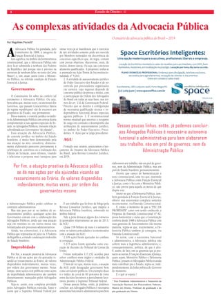 8 Estado de Direito n. 42 
As complexas atividades da Advocacia Pública 
Rui Magalhães Piscitelli* 
A Advocacia Pública foi guindada, pelo 
Constituinte de 1988, à categoria de 
Função Essencial à Justiça. 
Isso significa, no âmbito da hermenêutica 
constitucional, que a Advocacia Pública não 
deve ficar submetida a nenhum dos Poderes 
da República (até porque não é prevista na 
estrutura de nenhum deles, no texto da Carta 
Maior), e, sim, atuar, assim como o Ministé-rio 
Público, na referida condição de Função 
Essencial à Justiça. 
Governantes 
O Constituinte foi sábio ao conferir tal 
tratamento à Advocacia Pública. Ou seja, 
bem sabia que, muitas vezes, os interesses dos 
Governos, que passam (característica básica 
do regime republicano) vão de encontro aos 
propósitos do Estado, este permanente. 
Dessa maneira, o controle jurídico no âmbi-to 
da Administração Pública com certeza ficaria 
comprometido se tais agentes especiais do Es-tado, 
os Advogados Públicos, tivessem relação 
subordinada aos Governantes “de plantão”. 
Essa atuação da Advocacia Pública, 
de controle jurídico no âmbito do Estado 
brasileiro, é muito bem demonstrada pela 
sua atuação na área consultiva, diuturna-mente 
elaborando pareceres previamente à 
celebração de convênios ou à realização dos 
Editais de licitação, estes últimos, visando 
a selecionar a proposta mais vantajosa para 
a Administração Pública poder celebrar os 
contratos administrativos. 
Mas não para por aí: no âmbito do as-sessoramento 
jurídico, quaisquer ações dos 
Governantes contam com a colaboração dos 
Advogados Públicos, ainda que essa atuação 
seja em reuniões ou em outros meios não 
formalizados em processos administrativos. 
Ainda, no contencioso, é a Advocacia 
Pública que representa em juízo os 3 Poderes 
da República, evitando condenações indevidas 
do Estado brasileiro. 
Improbidade 
Por fim, a atuação proativa da Advocacia 
Pública se dá nas ações por ela ajuizadas vi-sando 
ao ressarcimento ao Erário, de valores 
dispendidos indevidamente, muitas vezes, 
por ordem dos governantes mesmo. Nesse 
campo, tanto ações civis públicas como ações 
de improbidade administrativa são também 
diuturnamente manejadas pelos Advogados 
Públicos. 
Veja-se, assim, essa complexa atividade 
pelos Advogados Públicos exercida. Tanto é 
assim que o Supremo Tribunal Federal por 
várias vezes já se manifestou que o exercício 
de tais atividades somente pode ser exercida 
por Membros nomeados em decorrência de 
concursos específicos que, de regra, contam 
com provas objetivas, discursivas, orais, de 
títulos, dentre outras. Ou seja, são concursos 
altamente qualificados. A propósito, tenha-se 
o assentado na Ação Direta de Inconstitucio-nalidade 
nº 4.261: 
2. A atividade de assessoramento jurídico 
do Poder Executivo dos Estados é de ser 
exercida por procuradores organizados 
em carreira, cujo ingresso depende de 
concurso público de provas e títulos, com 
a participação da Ordem dos Advogados 
do Brasil em todas as suas fases, nos ter-mos 
do art. 132 da Constituição Federal. 
Preceito que se destina à configuração 
da necessária qualificação técnica e in-dependência 
funcional desses especiais 
agentes públicos. 3. É inconstitucional 
norma estadual que autoriza a ocupante 
de cargo em comissão o desempenho das 
atribuições de assessoramento jurídico, 
no âmbito do Poder Executivo. Prece-dentes. 
4. Ação que se julga procedente. 
AGU 
Firmado esse cenário, anunciamos o lan-çamento 
do Anuário da Advocacia Pública 
do Brasil, pela Revista Consultor Jurídico, 
em 2014. 
É um trabalho que foi feito de fôlego pela 
Revista Consultor Jurídico, que mapeia a 
Advocacia Pública brasileira, sobretudo no 
âmbito federal. 
Vale a pena destacar alguns dos números 
lá apontados relativamente ao ano de 2013, 
da AGU: 
Quase 158 bilhões de reais é o somatório 
entre os valores arrecadados e economizados 
com a atuação da AGU; 
2.109 ações foram ajuizadas no combate 
à corrupção; 
1.215 ações foram ajuizadas como exe-cução 
de decisões do Tribunal de Contas da 
União; 
Foram realizados 117.252 acordos para 
solver conflitos entre órgãos e entidades da 
Administração Pública Federal. 
É bem de ver que, muitas vezes, a atuação 
da AGU pode desagradar governante bem 
como servidores públicos. Um exemplo disso 
é o índice de cerca de 60 porcento de êxito 
entre decisões favoráveis e parcialmente favo-ráveis 
perante o Supremo Tribunal Federal. 
Dessas poucas linhas, então, já podemos 
concluir: aos Advogados Públicos é necessária 
autonomia funcional e administrativa para bem 
O anuário da advocacia pública do Brasil – 2014 
Dessas poucas linhas, então, já podemos concluir: 
aos Advogados Públicos é necessária autonomia 
funcional e administrativa para bem elaborarem 
seu trabalho, não em prol de governos, nem da 
Administração Pública 
elaborarem seu trabalho, não em prol de gover-nos, 
nem da Administração Pública, mas em 
prol do Estado brasileiro, permanentemente. 
Ocorre que carece de harmonização o 
texto constitucional, uma vez que, inserindo 
a Advocacia Pública como Função Essencial 
à Justiça, como o fez com o Ministério Públi-co, 
não previu para aquela os meios de que 
dispõe este. 
Anote-se que a Defensoria Pública, tam-bém 
guindada à Função Essencial à Justiça, 
obteve sua autonomia completa somente 
recentemente, via Emenda Constitucional. 
É, então, o momento de que a “PEC DA 
PROBIDADE” como vem sendo conhecida, a 
Proposta de Emenda Constitucional nº 82, 
possa harmonizar o status que a Constituição 
conferiu desde 1988 à Advocacia Pública com 
suas garantias de funcionamento (da mesma 
maneira, repita-se que, recentemente, a De-fensoria 
Pública também já conseguiu, via 
Emenda Constitucional). 
Só assim, com a autonomia funcional 
e administrativa, a Advocacia pública não 
sofrerá mais a ingerência administrativa, e, 
consequentemente, política, de que é alvo. 
E, assim, de fato com as garantias que já pos-suem 
as outras 2 Funções Essenciais à Justiça, 
quais sejam, Ministério Público e Defensoria 
Pública, possam os Advogados Públicos ainda 
mais contribuir pra o Estado, repita-se, inde-pendentemente 
da linha política do Governo 
do momento. 
É o quê se espera ! 
* Vice Presidente Administrativo e Financeiro da 
Associação Nacional dos Procuradores Federais. 
Mestre em Direito. Professor de graduação e de 
pós-graduação em Direito. 
Por fim, a atuação proativa da Advocacia pública 
se dá nas ações por ela ajuizadas visando ao 
ressarcimento ao Erário, de valores dispendidos 
indevidamente, muitas vezes, por ordem dos 
governantes mesmo 
 