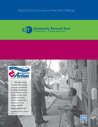 crtct.org
“… through a new
Community Action
program we intend
to strike at poverty
at its source--in the
streets of our cities
and on the farms
of our countryside,
among the very
young and the
impoverished old.”
President Lyndon B. Johnson
1964
Preparing Our Community to Meet Life’s Challenges
 