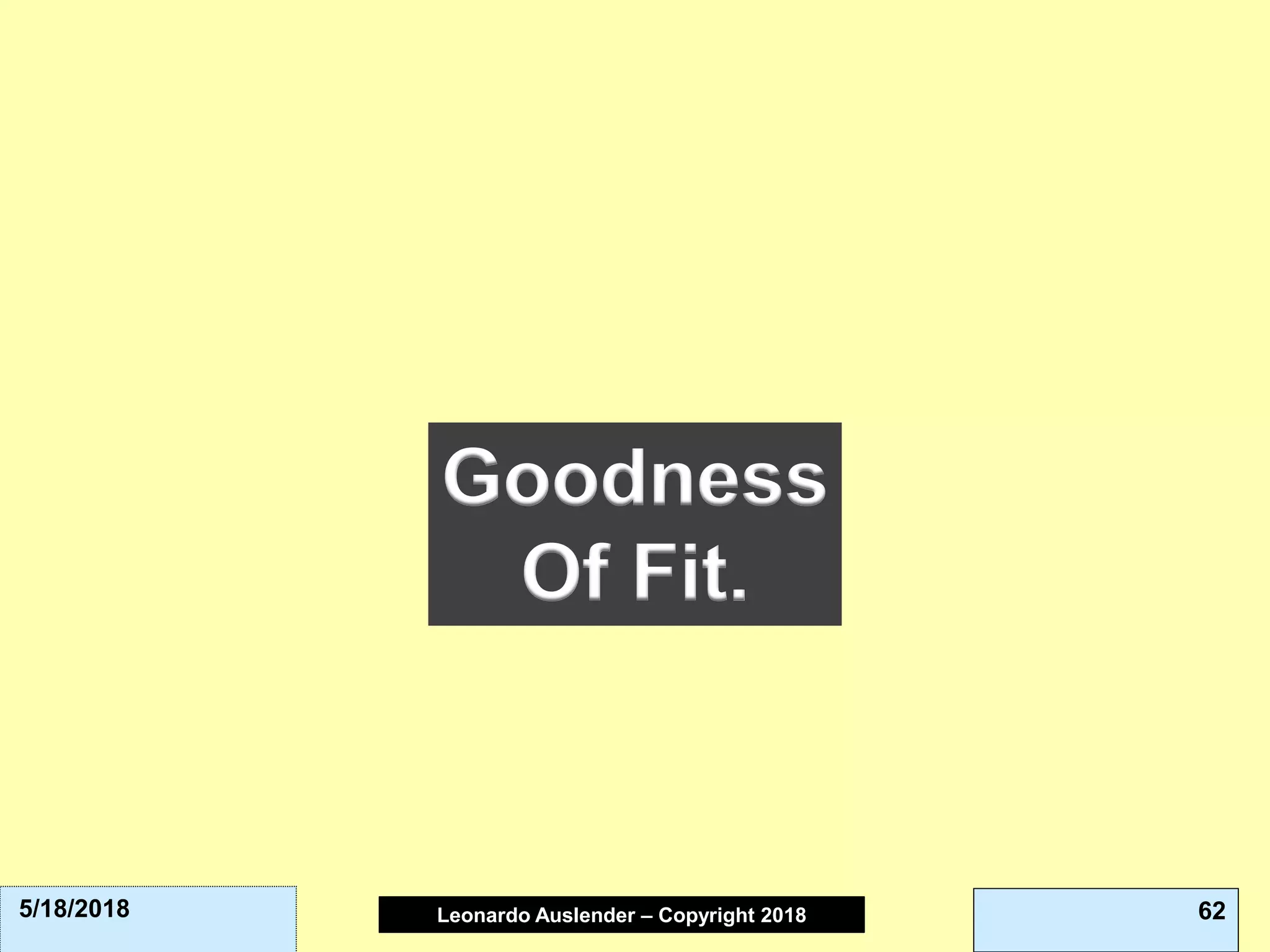 Leonardo Auslender Copyright 2004Leonardo Auslender – Copyright 2018 625/18/2018
Goodness
Of Fit.
 