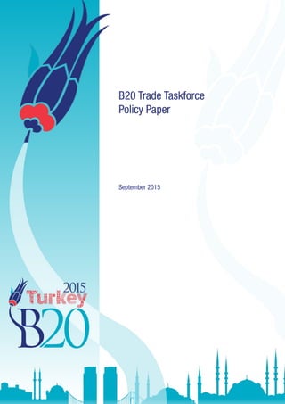B20 Trade Taskforce
Policy Paper
September 2015
 