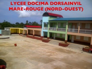 LYCEE DOCIMA DORSAINVIL 
MARE-ROUGE (NORD-OUEST) 
CDM_12052901_11212 
 
 