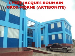 CDM_12052901_11212 
LYCEE JACQUES ROUMAIN 
GROS-MORNE (ARTIBONITE) 
 