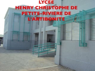 CDM_12052901_11212 
LYCEE 
HENRY CHRISTOPHE DE 
PETITE-RIVIERE DE 
L’ARTIBONITE 
 