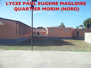 LYCEE PAUL EUGENE MAGLOIRE  
CDM_12052901_11212 
QUARTIER MORIN (NORD) 
 