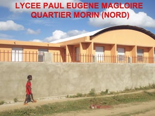 LYCEE PAUL EUGENE MAGLOIRE 
CDM_12052901_11212 
QUARTIER MORIN (NORD) 
 
 