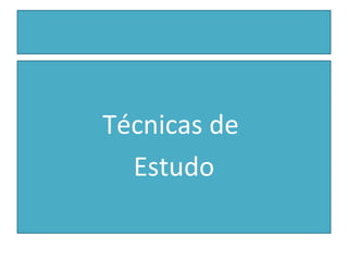 Técnicas de
Estudo
 
