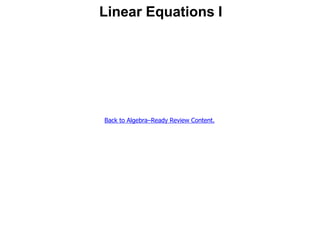 Linear Equations I
Back to Algebra–Ready Review Content.
 