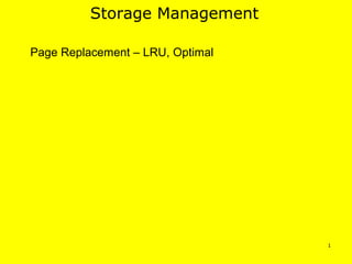 Storage Management

Page Replacement – LRU, Optimal




                                  1
 
