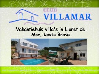 Vakantiehuis villa's in Lloret de
Mar, Costa Brava
http://vakantiehuizenlloretdemar.villamar.nl/findAllVillas.php?filter=Lloret+de+Mar&lang=nl
 