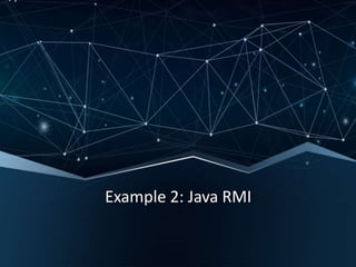 Example 2: Java RMI
 