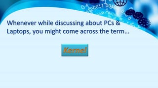 Kerneled Computer Kernel Computing | PPTX