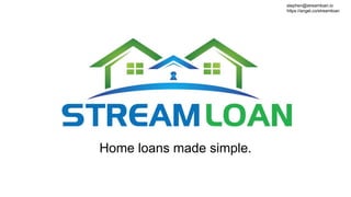 Home loans made simple.
stephen@streamloan.io
https://angel.co/streamloan
 