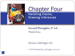 Second Thoughts, 4 th  ed. Wanda Teays McGraw-Hill Higher Ed. © 2010. Wanda Teays. All rights reserved . Chapter Four Handling Claims,  Drawing Inferences 