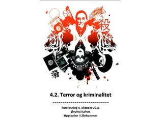 4.2. Terror og kriminalitet ---------------------------- Forelesning 4. oktober 2011 Øyvind Kalnes Høgskolen i Lillehammer 