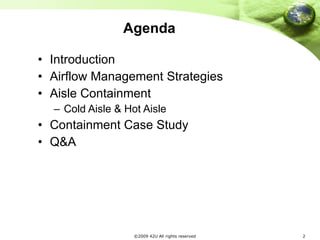 Agenda Introduction Airflow Management Strategies Aisle Containment Cold Aisle & Hot Aisle Containment Case Study Q&A 