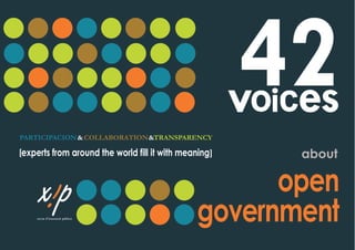 PARTICIPACION&COLLABORATION&TRANSPARENCY
about
open
government
experts from around the world fill it with meaning
 
