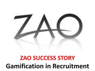 ZAO SUCCESS STORY
Gamification in Recruitment
 