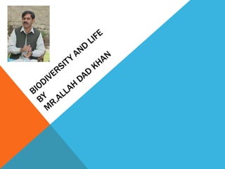 43.Biodiversity and life A Presentation By Mr. Allah Dad Khan Visiting ...