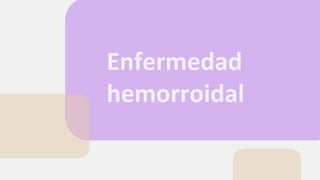Enfermedad
hemorroidal
 
