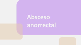 Absceso
anorrectal
 