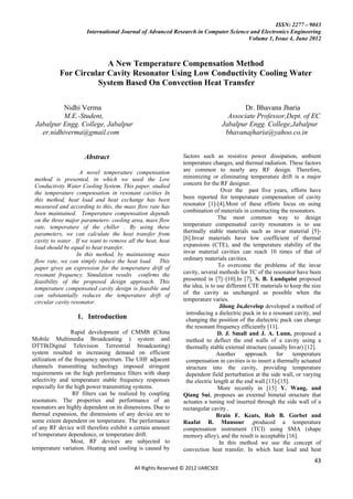 ISSN: 2277 – 9043
                       International Journal of Advanced Research in Computer Science and Electronics Engineering
                                                                                     Volume 1, Issue 4, June 2012



                        A New Temperature Compensation Method
           For Circular Cavity Resonator Using Low Conductivity Cooling Water
                     System Based On Convection Heat Transfer

           Nidhi Verma                                                                   Dr. Bhavana Jharia
           M.E.-Student,                                                           Associate Professor,Dept. of EC
 Jabalpur Engg. College, Jabalpur                                                Jabalpur Engg. College,Jabalpur
   er.nidhiverma@gmail.com                                                        bhavanajharia@yahoo.co.in


                      Abstract                                 factors such as resistive power dissipation, ambient
                                                               temperature changes, and thermal radiation. These factors
                     A novel temperature compensation          are common to nearly any RF design. Therefore,
 method is presented, in which we used the Low                 minimizing or eliminating temperature drift is a major
 Conductivity Water Cooling System. This paper, studied        concern for the RF designer.
 the temperature compensation in resonant cavities In                            Over the past five years, efforts have
 this method, heat load and heat exchange has been             been reported for temperature compensation of cavity
 measured and according to this, the mass flow rate has        resonator [1]-[4].Most of these efforts focus on using
 been maintained. Temperature compensation depends             combination of materials in constructing the resonators.
 on the three major parameters- cooling area, mass flow                        The most common way to design
 rate, temperature of the chiller . By using these             temperature compensated cavity resonators is to use
 parameters, we can calculate the heat transfer from           thermally stable materials such as invar material [5]-
 cavity to water . If we want to remove all the heat, heat     [6].Invar materials have low coefficient of thermal
 load should be equal to heat transfer.                        expansions (CTE), and the temperature stability of the
                   In this method, by maintaining mass         invar material cavities can reach 10 times of that of
 flow rate, we can simply reduce the heat load. This           ordinary materials cavities.
 paper gives an expression for the temperature drift of                        To overcome the problems of the invar
 resonant frequency. Simulation results confirms the           cavity, several methods for TC of the resonator have been
 feasibility of the proposed design approach. This             presented in [7]–[10].In [7], S. B. Lundquist proposed
 temperature compensated cavity design is feasible and         the idea, is to use different CTE materials to keep the size
 can substantially reduces the temperature drift of            of the cavity as unchanged as possible when the
 circular cavity resonator.                                    temperature varies.
                                                                                Jilong Ju,develop developed a method of
                                                                introducing a dielectric puck in to a resonant cavity, and
                   1. Introduction                              changing the position of the dielectric puck can change
                                                                the resonant frequency efficiently [11].
                 Rapid development of CMMB (China                              D. J. Small and J. A. Lunn, proposed a
Mobile Multimedia Broadcasting ) system and                     method to deflect the end walls of a cavity using a
DTTB(Digital Television Terrestrial broadcasting)               thermally stable external structure (usually Invar) [12].
system resulted in increasing demand on efficient                              Another     approach     for    temperature
utilization of the frequency spectrum. The UHF adjacent         compensation in cavities is to insert a thermally actuated
channels transmitting technology imposed stringent              structure into the cavity, providing temperature
requirements on the high performance filters with sharp         dependent field perturbation at the side wall, or varying
selectivity and temperature stable frequency responses          the electric length at the end wall [13]-[15].
especially for the high power transmitting systems.                            More recently in [15] Y. Wang, and
                  RF filters can be realized by coupling       Qiang Sui, proposes an external bimetal structure that
resonators. The properties and performance of an               actuates a tuning rod inserted through the side wall of a
resonators are highly dependent on its dimensions. Due to      rectangular cavity..
thermal expansion, the dimensions of any device are to                         Brain F. Keats, Rob B. Gorbet and
some extent dependent on temperature. The performance          Raafat R. Mansour ,produced a temperature
of any RF device will therefore exhibit a certain amount       compensation instrument (TCI) using SMA (shape
of temperature dependence, or temperature drift.               memory alloy), and the result is acceptable [16].
                 Most, RF devices are subjected to                              In this method we use the concept of
temperature variation. Heating and cooling is caused by        convection heat transfer. In which heat load and heat
                                                                                                                        43
                                           All Rights Reserved © 2012 IJARCSEE
 