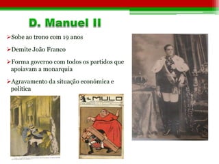 Sobe ao trono com 19 anos 
Demite João Franco 
Forma governo com todos os partidos que 
apoiavam a monarquia 
Agravamento da situação económica e 
política 
 