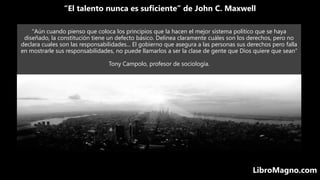 “El talento nunca es suficiente” de John C. Maxwell
LibroMagno.com
"Aún cuando pienso que coloca los principios que la hac...