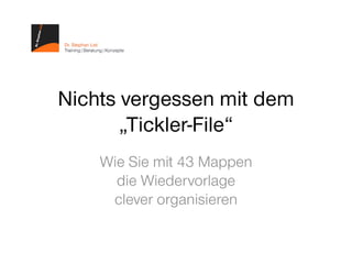 Nichts vergessen mit dem
       „Tickler-File“
    Wie Sie mit 43 Mappen
      die Wiedervorlage
     clever organisieren
 