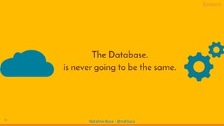 37
Natalino Busa - @natbusa
The Database.
is never going to be the same.
 