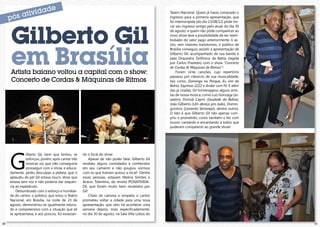 Teatro Nacional. Quem já havia comprado o
                                                                                                  ingresso para a primeira apresentação, que
                                                                                                  foi interrompida (do dia 23/08/12) pôde tro-




     Gilberto Gil
                                                                                                  car seu ingresso antigo pelo atual, do dia 30
                                                                                                  de agosto; e quem não pôde comparecer ao
                                                                                                  novo show teve a possibilidade de ser reem-
                                                                                                  bolsado do valor pago anteriormente. E as-




     em Brasília
                                                                                                  sim, sem maiores transtornos, o público de
                                                                                                  Brasília conseguiu assistir a apresentação de
                                                                                                  Gilberto Gil, acompanhado de sua banda e
                                                                                                  pela Orquestra Sinfônica da Bahia (regida
                                                                                                  por Carlos Prazeres) com o show “Concerto
                                                                                                  de Cordas & Máquinas de Ritmos”!
     Artista baiano voltou a capital com o show:                                                       Foram vinte canções, cujo repertório
                                                                                                  passeou por clássicos de sua musicalidade,
     Concerto de Cordas & Máquinas de Ritmos                                                      tais como, Domingo no Parque, Eu vim da
                                                                                                  Bahia, Expresso 2222 e Andar com Fé. E além
                                                                                                  das já citadas, Gil homenageou alguns artis-
                                                                                                  tas de nossa música, como Luiz Gonzaga (Ju-
                                                                                                  azeiro), Dorival Caymi (Saudade da Bahia),
                                                                                                  João Gilberto (Um abraço pro João), Domin-
                                                                                                  guinhos (Lamento Sertanejo), dentre outros.
                                                                                                  O fato é que Gilberto Gil não apenas cum-
                                                                                                  priu o prometido, como também o fez com
                                                                                                  louvor, cantando e encantando a todos que
                                                                                                  puderam comparecer ao grande show!




     G
               ilberto Gil, bem que tentou, se     do o local do show.
               esforçou, porém, após cantar três        Apesar de não poder falar, Gilberto Gil
               músicas viu que não conseguiria     recebeu alguns convidados e conhecidos
               prosseguir com o show, e educa-     em seu camarim e não poupou sorrisos
     damente, pediu desculpas a plateia, que o     com os que tiveram acesso a local! Dentre
     aplaudiu de pé! Gil estava rouco, disse que   essas pessoas, estavam Melina Simões e
     estava sem voz e não poderia dar sequen-      Acácio Tolentino, da revista POSIATIVIDA-
     cia ao espetáculo.                            DE, que foram muito bem recebidos por
         Deslumbrado com o esforço e humilda-      Gil!
     de do cantor, o público, que lotou o Teatro        Cheio de carisma e simpatia o cantor
     Nacional, em Brasília, na noite de 23 de      prometeu voltar a cidade para uma nova
     agosto, demonstrou-se igualmente educa-       apresentação, que veio há acontecer uma
     do e compreensivo com a situação que ali      semana depois, mais especificadamente,
     se apresentava, e aos poucos, foi esvazian-   no dia 30 de agosto, na Sala Villa Lobos do

20                                                                                                                                                21
 