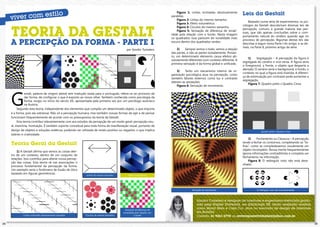 Figura 1: Linhas inclinadas absolutamente
                                                                                                                     paralelas.
                                                                                                                                                                         Leis da Gestalt
                                                                                                                         Figura 2: Linhas do mesmo tamanho.
                                                                                                                                                                             Baseado numa séria de experimentos, os psi-
                                                                                                                         Figura 3: Efeito volumétrico.


     TEORIA DA GESTALT
                                                                                                                                                                         cólogos da Gestalt descobriram diversas leis de
                                                                                                                         Figura 4: Círculos do mesmo tamanho.
                                                                                                                                                                         percepção, comuns à grande maioria das pes-
                                                                                                                         Figura 5: Sensação de diferença de tonali-
                                                                                                                                                                         soas, que são apenas conclusões sobre o com-
                                                                                                                     dade pela relação com o fundo. Nesta imagem
                                                                                                                                                                         portamento natural do cérebro quando age no
                                                                                                                     os quadrados rosa parecem ter tonalidade mais
     A PERCEPÇÃO DA FORMA - PARTE I                                                                                  escura dentro dos quadrados verdes.
                                                                                                                                                                         processo de percepção. Algumas destas leis são
                                                                                                                                                                         descritas a seguir nesta Parte I do artigo, e as de-
                                                                                                                                                                         mais, na Parte II, próximo artigo da série.
                                                                                          por Sandra Tumelero            2)	Sempre vemos o todo, vemos a relação
                                                                                                                     das partes, e não as partes isoladamente. Portan-
                                                                                                                     to, um determinado elemento causa efeitos ab-
                                                                                                                                                                             1)	   Segregação – A percepção da figura é
                                                                                                                     solutamente diferentes num contexto diferente. A
                                                                                                                                                                         segregada do cenário e vice-versa. A figura seria
                                                                                                                     primeira sensação é da forma global e unificada.
                                                                                                                                                                         o foreground, a frente, o objeto que desperta a
                                                                                                                                                                         atenção; O cenário seria o background, o fundo, o
                                                                                                                         3)	Tanto um mecanismo interno de or-
                                                                                                                                                                         contexto no qual a figura está inserida. A diferen-
                                                                                                                     ganização psicológica atua na percepção, como
                                                                                                                                                                         ça de estimulação por contraste pode aumentar a
                                                                                                                     também fatores externos como luz e contraste
                                                                                                                                                                         segregação.
                                                                                                                     alteram as sensações.
                                                                                                                                                                             Figura 7: Quadro preto x Quadro Cinza
                                                                                                                         Figura 6: Sensação de movimento.




     G
                estalt, palavra de origem alemã sem tradução exata para o português, refere-se ao processo de
                dar forma, de configurar o que é exposto ao nosso olhar. Também conhecida como psicologia da
                forma, surgiu no início do século XX, apresentada pela primeira vez por um psicólogo austríaco
                na Áustria.
          Segundo esta teoria, independente dos elementos que compõe um determinado objeto, o que importa
     é a forma, pois ela sobressai. Não só a percepção humana, mas também nossas formas de agir e de pensar
     funcionam frequentemente de acordo com os pressupostos da teoria da Gestalt.
          Esta teoria contribui relevantemente com aos estudos da percepção de um modo geral: percepção visu-
     al, memória, motivação. É também suporte conceitual para toda forma de manifestação visual, portanto de
     design de objetos e soluções estéticas, podendo ser utilizada de modo positivo ou negativo, o que implica                                                                          Quadro preto x Quadro Cinza
     talento e criatividade.
                                                                                                                                                                             2)	   Fechamento ou Clausura – A percepção
     Teoria Geral da Gestalt                                                                                                                                             tende a fechar os contornos, completando as “fa-
                                                                                                                                                                         lhas”, como se completássemos visualmente um
                                                                                                                                                                         objeto incompleto. Nossa mente frequentemente
         1) A Gestalt afirma que vemos as coisas den-
                                                                                                                                                                         ignora informações contraditórias e completa um
     tro de um contexto, dentro de um conjunto de
                                                                                                                                                                         fechamento na informação.
     relações. Isso contribui para alterar nossa percep-
                                                                                                                                                                             Figura 8: O retângulo visto não está dese-
     ção das coisas. Esta teoria vê nas associações o
                                                                                                                                                                         nhado.
     processo fundamental da percepção da forma.
     Um exemplo seria o fenômeno de ilusão de ótica
     baseado em figuras geométricas.
                                                            Linhas do mesmo tamanho        Efeito volumétrico




                                                                                                                                    Sensação de movimento.                          O retângulo visto não está desenhado.



                                                                                                                                        Sandra Tumelero é designer de interiores e engenheira eletricista gradu-
                                                                                                                                        ada pela Napier University, em Edinburgh UK, tendo realizado mostras
                                                                                                                                        como Morar Mais e Casa Cor, atua no mercado de design de interiores
                                                                                         Sensação de diferença de
                                                                                       tonalidade pela relação com                      em Brasília.
              Linhas inclinadas absolutamente paralelas    Círculos do mesmo tamanho             o fundo                                Contato: 61 9261-2778 ou revistaposiatividade@yahoo.com.br

24                                                                                                                                                                                                                              25
 