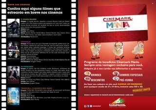 Confira aqui alguns filmes que
     estrearão em breve nos cinemas
            O Legado Bourne
            Sinopse: ´O Legado Bourne´ expande o universo Bourne criado por Robert
            Ludlum com uma história original que apresenta um novo herói vivido por




                                                                                                  Fotos meramente ilustrativas.
            Jeremy Renner envolvido em situações de vida ou morte, desencadeadas
            pelos eventos dos três primeiros filmes.
            Gênero: Ação
            Direção: Tony Gilroy
            Elenco: Jeremy Renner, Rachel Weisz, Edward Norton, Stacy Keach, Oscar
            Isaac, Albert Finney, Joan Allen, David Strathairn, Scott Glenn
            Distribuidora: Paramount


            Tropicália
            Sinopse: Numa época em que a liberdade de expressão perdia força, Cae-
            tano Veloso, Gilberto Gil, Gal Costa, Rita Lee, Tom Zé, entre outros, mistura-
            ram desde velhas tradições populares a muitas das novidades artísticas
            ocorridas pelo mundo e criaram o Tropicalismo. Com depoimentos revela-
            dores, raras imagens de arquivo e embalado pelas mais belas canções, o
            filme nos dá um panorama definitivo de um dos mais fascinantes movi-
            mentos culturais do Brasil.
            Gênero: Documentário
            Direção: Marcelo Machado
            Elenco: Gilberto Gil, Caetano Veloso, Tom Zé, Gal Costa, Arnaldo Baptista, Rita Lee
            Distribuidora: Imagem Filmes
                                                                                                                          Programa de benefícios Cinemark mania.
            Os Infratores
                                                                                                                          sempre uma vantagem exclusiva para você.
            Sinopse: A história real dos lendários irmãos Bondurant, produtores de                                        Adquira já o seu cartão nas bilheterias e aproveite.
            whisky durante a lei seca americana. Forrest, é o irmão mais velho, durão
            comanda a família, Howard é seu braço direito, enquanto que o caçula Jack
            ainda precisa mostrar seu valor. Quando o negócio começa a prosperar a
            máfia de Chicago envia Charlie para acabar com a concorrência na cidade.
            Gênero: Drama
            Elenco: Tom Hardy, Guy Pearce, Gary Oldman, Jessica Chastain, Shia LaBeouf
            Direção: John Hillcoat
            Distribuidora: Imagem Filmes
                                                                                                                          Ao fazer seu cadastro no site você gAnhA um ingresso
                                                                                                                          para qualquer sessão de 2ª a 5ª -feira, inclusive salas XD e 3D.
                                                                                                                                                   -    -
            Tinker Bell: O Segredo das Fadas
                                                                                                                                                                                                    grátis
            Sinopse: Tinker Bell, Periwinkle e seus amigos se aventuram na floresta
                                                                                                                                                                                           ingresso
            de inverno para encontrar o segredo das fadas de asas.
            Gênero: Infantil
            Direção: Ryan Rowe
                                                                                                                          Acesse o regulamento no cinemark.com.br/cinemarkmania e saiba mais.
            Elenco: Vozes de: Mae Whitman, Lucy Hale, Anjelica Huston, Lucy Liu
            Distribuidora: Walt Disney



                                                                                                                                     cinemarkoficial
30                                                                                                                                                                                                           31
 