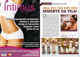 acontece semente da vila

       UMA VEZ POR MÊS TEM
       SEMENTE DA VILA!
       O
                  Semente da Vila é um projeto Cultural
                  que visa valorizar a cultura popular e o
                  samba nosso de cada dia, buscando na
                  sua essência o que de mais importante se
       tem na vida: a alegria e a busca da felicidade. Quem
       vai ao Semente da Vila é porque gosta do clima do
       Samba. Em sua primeira edição, no dia 30 de abril de
       2011, o Semente da Vila recebeu 150 convidados,
       exclusivamente amigos. Um mês depois, o número
       de público dobrou, vieram os amigos, amigos de
       amigos... Com 1 ano de projeto, a propaganda boca
       a boca engrandeceu o evento e a edição de
       aniversário atingiu um público de quase 700
       pessoas. O espaço é amplo, confortável, coberto, o
       público abrange diversas faixas etárias de amantes
       do samba, que usufruem de varanda coberta,
       mesas, bar, tudo cercado pela natureza, com
       segurança e estacionamento interno. Os músicos
       não são fixos e a expectativa da escalação é uma das
       surpresas que vão sendo apresentadas aos poucos                          Semente da Vila - 10ª edição - dezembro/2011.
       nas redes sociais, com grande interação dos
       assíduos sementeiros. De abril de 2011 a agosto de                    Semente da Vila
       2012 foram 18 edições, com 40 músicos convidados,
       e a próxima edição já tem data: 15 de setembro,
       Semente da Vila, 19ª edição – Um Samba para João                      Local: Rotary Club - Setor de Clubes Esportivos
       Nogueira! E se você não puder ir nessa edição, não                    Sul, Trecho 3, Lote 6.
       se preocupe, em outubro tem mais!                                     Informações: (61) 9267-1108




                                                                             Foto divulgação: Edição de Aniversário - Abril/2012 - por Karina Santiago

     A POSIATIVIDADE limita-se apenas à divulgação das informações fornecidas pelas empresas promotoras de eventos aos meios de comunicação.

32                                                                                                                                                       33
 