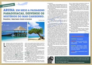 de casamento.                                                teto, e a Huliba, que por sua entrada em formato de

                       orte
                                                                                                                              Existem também muitas atividades em que os re-          coração, ganhou o apelido de “Túnel do Amor”.

     passap
                                                                                                                         cém-casados recebem tratamento especial, além de                  Uma das atrações mais importantes da ilha é o
                                                                                                                         várias opções de compras, jantares e vida noturna. Isto      Parque Nacional Arikok, que ocupa 18% da região.
                                                                                                                         tudo faz de Aruba uma experiência inesquecível para          Dono de uma beleza única, o parque conta com trilhas
                                                                                                                         os casais apaixonados.                                       para caminhadas, variedade de fauna e flora, onde os

     ARUBA: EM MEIO A PAISAGENS                                                                                               São muitas as maneiras de se divertir a dois em
                                                                                                                         Aruba, seja velejando em dias sem uma única nuvem
                                                                                                                         no céu, cavalgando por trilhas, fazendo uma caminha-
                                                                                                                                                                                      visitantes podem ver as iguanas, e as colinas Arikok e
                                                                                                                                                                                      Jamanota.
                                                                                                                                                                                           Outro local que merece uma visita é a ilha de Pam,

     PARADISÍACAS, DESVENDE OS                                                                                           da até o “Túnel do Amor”, ou dando muitas risadas
                                                                                                                         durante um tour pela parte agreste da ilha.
                                                                                                                              Os tons vívidos de laranja, rosa e lilás do pôr do
                                                                                                                                                                                      uma ilha particular ideal para a prática de snorkeling e
                                                                                                                                                                                      mergulho, já que conta com belíssimos corais e uma
                                                                                                                                                                                      paisagem sem igual, formada pelas cores do bodião-

     MISTÉRIOS DO MAR CARIBENHO.                                                                                         sol de Aruba se descortinam à sua frente enquanto o
                                                                                                                         cheiro de mar inebria os sentidos nem passeio a bor-
                                                                                                                         do de um catamarã, que desliza suavemente pela su-
                                                                                                                                                                                      -azul. Para visitá-la é preciso pagar uma taxa. Além
                                                                                                                                                                                      disso, há uma completa infraestrutura de lazer com
                                                                                                                                                                                      redes para descanso, parque de diversões para crian-
     Bombini - Seja bem vindo a Aruba                                                                                    perfície do oceano.                                          ças, área para jogos e estabelecimentos para venda de
                                                                                                     Por Elcio Vieira         Um abraço afetuoso e romântico do casal só é            comidas e bebidas. A dica nesta ilha é o Sea Trek, uma
                                                                                                                         interrompido para que coquetéis coloridos sejam ser-         caminhada no fundo do mar com um capacete, co-
                                                                                                                         vidos.                                                       nhecendo todas as maravilhas marinhas de Aruba.
                                                                                                                              Em uma ilha paradisíaca como Aruba, claro que o              Aruba é irresistível, faça a sua próxima viagem a
                                                                                                                         principal atrativo fica por conta das praias. Elas pro-      ilha mais feliz do caribe e saiba quais os motivos que
                                                                                                                         porcionam ao visitante um cenário único, com muita           levam os mais de 600.000 turistas ao ano a Aruba.
                                                                                                                         natureza e cores. Apesar de todas terem em comum                  Descubra que além de praia, sol e mistérios Aruba
                                                                                                                         as areias brancas e as águas calmas, cada uma possui         pode ser surpreendente.
                                                                                                                         um toque diferente e características que agradam a                Partindo de Brasília temos vôos com a Copa Airli-
                                                                                                                         todos os gostos. Uma delas é a Hadikurari Beach, loca-       nes via Panamá com conexão imediata a Aruba e
                                                                                                                         lizada ao Sul do Farol Califórnia. Esta praia é ideal para   TACA/Lacsa com conexão imediata em Bogotá.
                                                                                                                         os adeptos do snorkeling, pois oferece ótimas condi-              Vale apena conferir.
                                                                                                                         ções para a prática deste esporte. Já Palm Beach é co-
                                                                                                                         nhecida pelo mar de águas tranquilas e está localizada
                                                                                                                         em frente a hotéis de luxo, considerados os melhores
                                                                                                                         de Aruba. Eagle Beach é a praia mais frequentada pe-
                                                                                                                         los moradores da ilha. Além de proporcionar aos turis-           Fique sabendo:
                                                                                                                         tas um excelente banho de mar e sol, o local ainda é
                                                                                                                         indicado para fazer um piquenique em suas áreas                  Capital: Oranjestad
                                                                                                                         sombreadas. Enquanto a maioria das praias é calma,
                                                                                                                         Rodgers Beach se caracteriza por suas águas bravas,              Moeda: Florin de Aruba mas,



     L
                                                                                                                         conta com instalações com duchas e está situada pró-             você pode utilizar dólares
            ocalizada em pelo mar do caribe a apenas 20km      servar o navio cargueiro alemão Antillas, de quase 122    xima a Baby Beach, que possui este nome por ter                  americanos.
            da costa venezuelana, com temperaturas mé-         metros de extensão, vestígio da segunda guerra mun-       águas calmas e rasas, ideais para crianças e nadadores
            dias de 28.C e baixo índice pluviométrico, Aruba   dial em que seu capitão preferiu afundar seu sutuoso      inexperientes.
                                                                                                                                                                                          Idioma: Holandês e papia-
            é uma ilha com diversas opções como excur-         navio a cair em mãos Holandesas.                               Além das praias, Aruba ainda conta com diversos
                                                                                                                         outros atrativos naturais, monumentos e locais históri-
                                                                                                                                                                                          mento, porém o inglês e espa-
     sões pela ilha, safáris em veículos 4x4, passeios em            Para os apaixonados, o catamaram para observar
     barco,passeios em barco com fundo de vidro, famoso                                                                  cos. Uma delas é a ponte natural Baby Bridge. A antiga           nhol são idiomas que todos os
                                                               o por do sol de Aruba com serviços open bar (bebidas
     Submarino Atlantis onde é possível ficar a 40 metros      a vontade) é um imperdível passeio.                       ponte, Natural Bridge, ruiu há alguns anos e esta ainda          arubanos sabem.
     abaixo da superfície do mar e observar a fauna mari-           Após desfrutar dos encantos naturais da ilha,        está em formação. Boa parte das histórias e lendas de
     nha da região e também dois navios naufragados.           aproveite o entardecer para visitar ORANJESTAD, ob-       piratas e tesouros que rodeiam Aruba está nas caver-             Visto: Não é necessário para
           Devido á sua riqueza marinha, aliada a uma visi-    servar algumas edificações construídas ao estilo colo-    nas da ilha, como a Guadirikiri, que possui duas câma-           brasileiros.
     bilidade aquática muito boa, a região é uma das favo-     nial holandês e também para realizar suas compras,        ras para a entrada da luz do sol, a Fontein, a mais po-
     ritas para mergulhadores. Faça também o passeio de        que agradam a todos os gostos.                            pular e que possui desenhos dos índios Arawak no
     catamaram com serviço open bar, em que a primeira              Em Aruba é possível comprar perfumes, jóias, re-
     parada é a admirável Praia Boca catalina, onde poderá     lógios, eletrônicos, cristais, porcelanas e roupas de                             Elcio Vieira é formado em Pedagogia e Turismo, Pós Graduado em Psicopedagogia
     praticar snorkel e admirar os cardumes de peixes ver-     grife como Ralph Lauren, Tommy, Louis Vuitton, La-                                Clínica e Institucional, atua no mercado de turismo em Brasília há 26 anos, tendo
     melhos, o puffer (peixe soprador) e estrelas do mar       coste , Fendi, Gucci, dentre outras.                                              visitado mais de 15 paises. Morou 3 anos na itália e na França e atualmente traba-
     gigantes.                                                      O cenário idílico de Aruba é perfeito para escapa-
                                                                                                                                                 lha na Sanchat Tour operadora.
          Na próxima parada você poderá mergulhar e ob-        das românticas, lua-de-mel e até mesmo cerimônias
                                                                                                                                                 Contato: 61 9261-2778 ou revistaposiatividade@yahoo.com.br
16                                                                                                                                                                                                                                               17
 