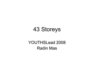 43 Storeys YOUTHSLead 2008 Radin Mas 