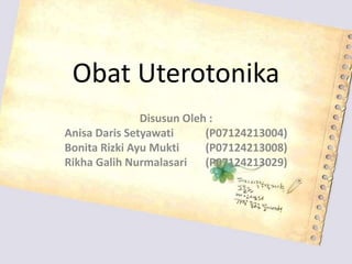 Obat Uterotonika
Disusun Oleh :
Anisa Daris Setyawati (P07124213004)
Bonita Rizki Ayu Mukti (P07124213008)
Rikha Galih Nurmalasari (P07124213029)
 