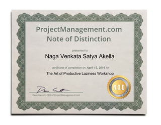 presented to
Naga Venkata Satya Akella
certificate of completion on April 13, 2016 for
The Art of Productive Laziness Workshop
 