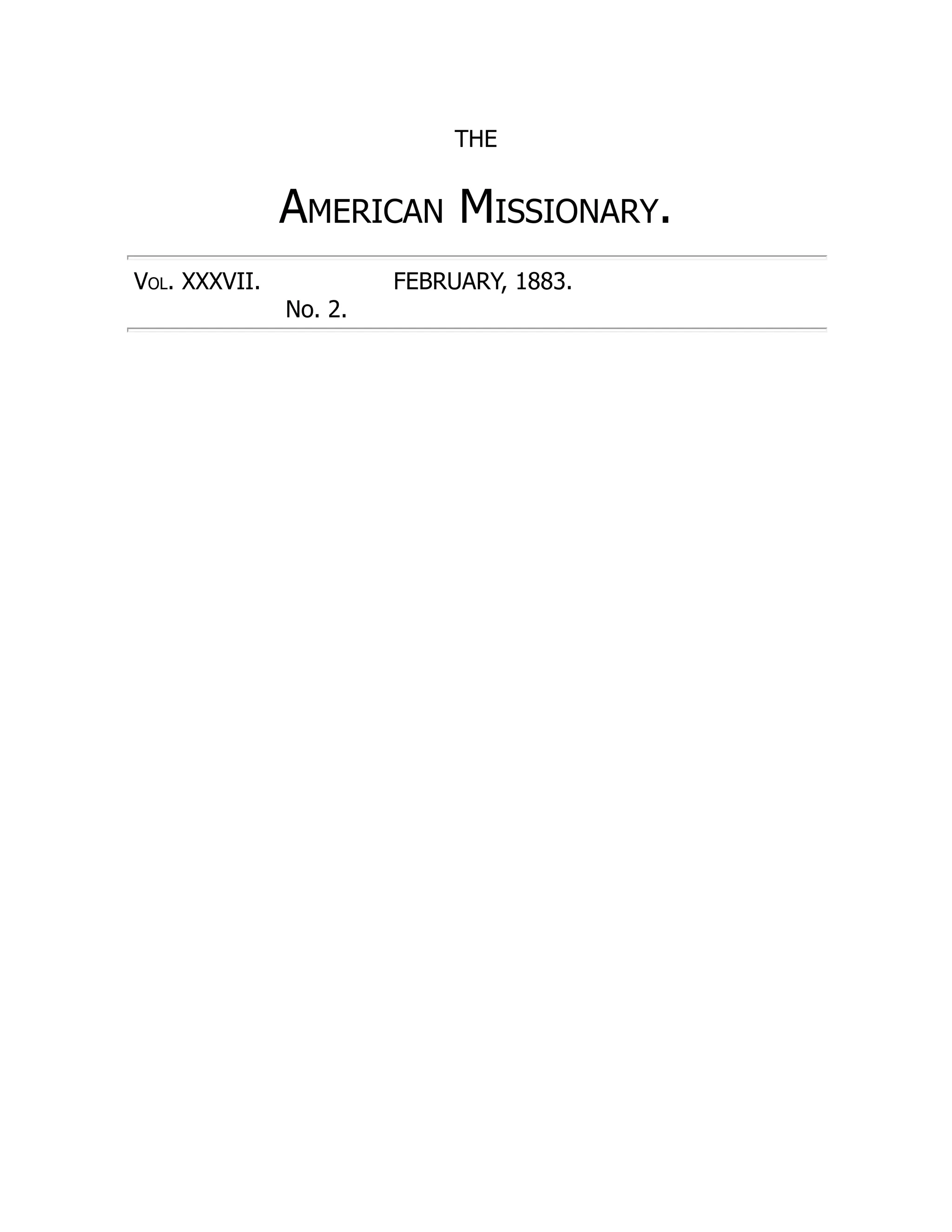 THE
American Missionary.
Vol. XXXVII. FEBRUARY, 1883.
No. 2.
 