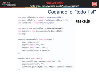 48NativeScript
"write once, run anywhere mobile" com Javascript?
Codando o "todo list"
tasks.js
 