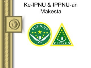 Ke-IPNU & IPPNU-an
Makesta
 