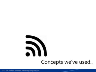 Medical Section | Work accedients required papers for refund process | June 2015PPE, Test Technik, Summer Internship Program 2016
Concepts we’ve used..
 