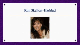 Kim Skelton-Haddad
 
