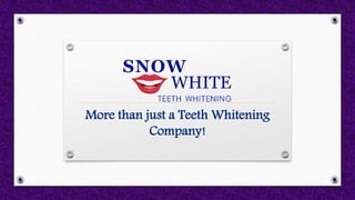 More than just a Teeth Whitening
Company!
 
