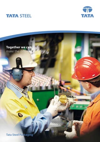 Tata Steel Packaging
Together we can
make the difference
 