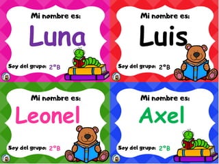 Luna
2ºB
Luis
2ºB
Leonel
2ºB
Axel
2ºB
 