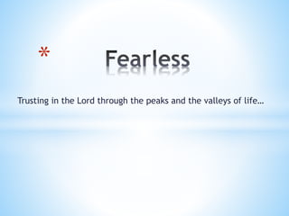 Trusting in the Lord through the peaks and the valleys of life…
*
 