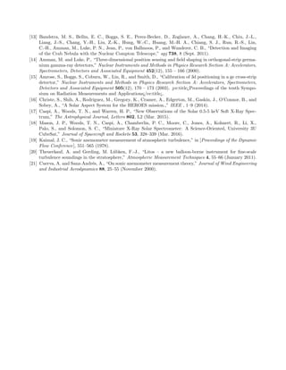 [13] Bandstra, M. S., Bellm, E. C., Boggs, S. E., Perez-Becker, D., Zoglauer, A., Chang, H.-K., Chiu, J.-L.,
Liang, J.-S., Chang, Y.-H., Liu, Z.-K., Hung, W.-C., Huang, M.-H. A., Chiang, S. J., Run, R.-S., Lin,
C.-H., Amman, M., Luke, P. N., Jean, P., von Ballmoos, P., and Wunderer, C. B., “Detection and Imaging
of the Crab Nebula with the Nuclear Compton Telescope,” apj 738, 8 (Sept. 2011).
[14] Amman, M. and Luke, P., “Three-dimensional position sensing and ﬁeld shaping in orthogonal-strip germa-
nium gamma-ray detectors,” Nuclear Instruments and Methods in Physics Research Section A: Accelerators,
Spectrometers, Detectors and Associated Equipment 452(12), 155 – 166 (2000).
[15] Amrose, S., Boggs, S., Coburn, W., Lin, R., and Smith, D., “Calibration of 3d positioning in a ge cross-strip
detector,” Nuclear Instruments and Methods in Physics Research Section A: Accelerators, Spectrometers,
Detectors and Associated Equipment 505(12), 170 – 173 (2003). ¡ce:title¿Proceedings of the tenth Sympo-
sium on Radiation Measurements and Applications¡/ce:title¿.
[16] Christe, S., Shih, A., Rodriguez, M., Gregory, K., Cramer, A., Edgerton, M., Gaskin, J., O’Connor, B., and
Sobey, A., “A Solar Aspect System for the HEROES mission.,” IEEE , 1–9 (2014).
[17] Caspi, A., Woods, T. N., and Warren, H. P., “New Observations of the Solar 0.5-5 keV Soft X-Ray Spec-
trum,” The Astrophysical Journal, Letters 802, L2 (Mar. 2015).
[18] Mason, J. P., Woods, T. N., Caspi, A., Chamberlin, P. C., Moore, C., Jones, A., Kohnert, R., Li, X.,
Palo, S., and Solomon, S. C., “Miniature X-Ray Solar Spectrometer: A Science-Oriented, University 3U
CubeSat,” Journal of Spacecraft and Rockets 53, 328–339 (Mar. 2016).
[19] Kaimal, J. C., “Sonic anemometer measurement of atmospheric turbulence,” in [Proceedings of the Dynamic
Flow Conference], 551–565 (1978).
[20] Theuerkauf, A. and Gerding, M. L¨ubken, F.-J., “Litos – a new balloon-borne instrument for ﬁne-scale
turbulence soundings in the stratosphere,” Atmospheric Measurement Techniques 4, 55–66 (January 2011).
[21] Cuerva, A. and Sanz-Andr´es, A., “On sonic anemometer measurement theory,” Journal of Wind Engineering
and Industrial Aerodynamics 88, 25–55 (November 2000).
 
